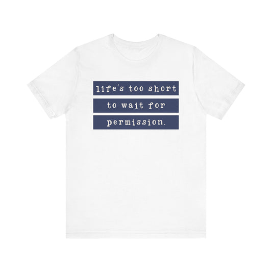 Life’s Too Short Tee